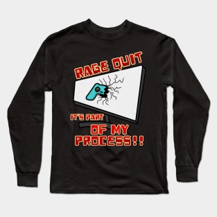 Rage Quit it's part of my process! Long Sleeve T-Shirt